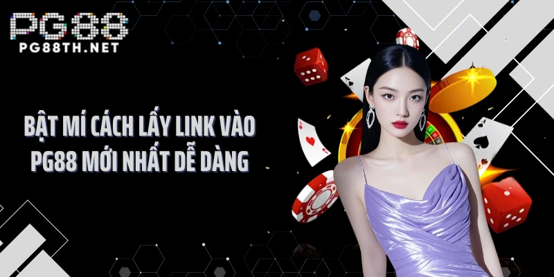 Bật mí cách lấy link vào PG88 mới nhất dễ dàng