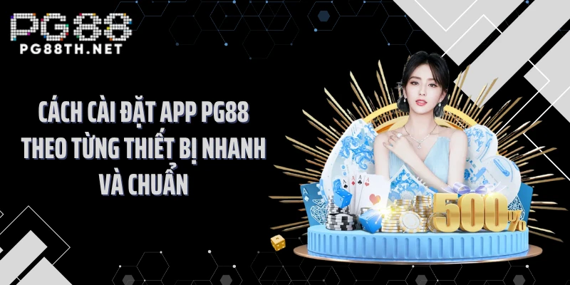 Cách cài đặt app PG88 theo từng thiết bị nhanh và chuẩn