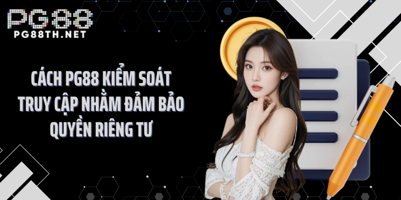 Cách PG88 kiểm soát truy cập nhằm đảm bảo quyền riêng tư