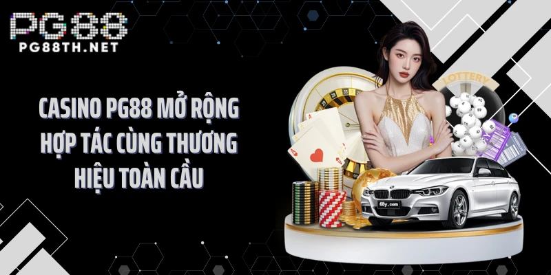 Casino PG88 mở rộng hợp tác cùng thương hiệu toàn cầu
