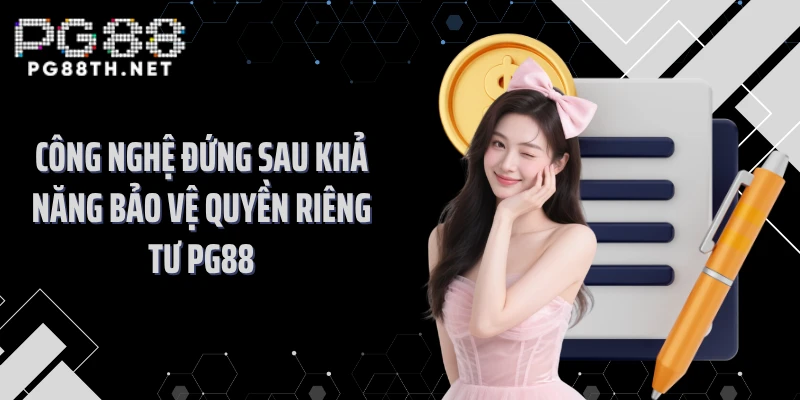 Công nghệ đứng sau khả năng bảo vệ quyền riêng tư PG88