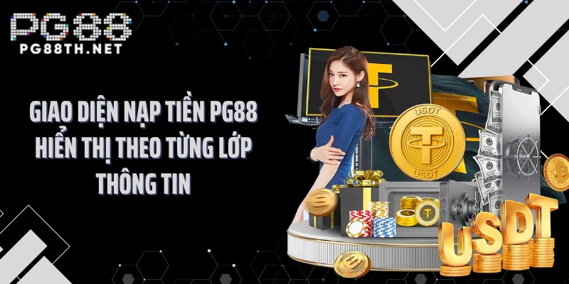 Giao diện nạp tiền PG88 hiển thị theo từng lớp thông tin