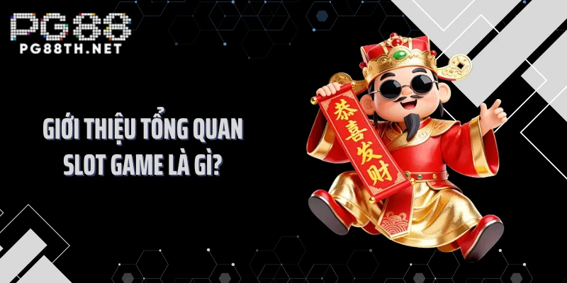 Giới thiệu tổng quan slot game là gì?