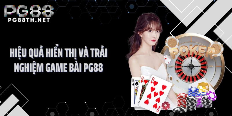 Hiệu quả hiển thị và trải nghiệm game bài PG88