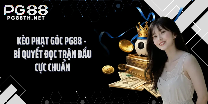 Kèo Phạt Góc PG88 - Bí Quyết Đọc Trận Đấu Cực Chuẩn