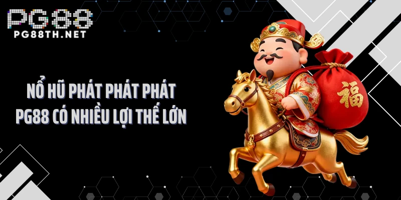 Nổ hũ phát phát phát PG88 có nhiều lợi thế lớn
